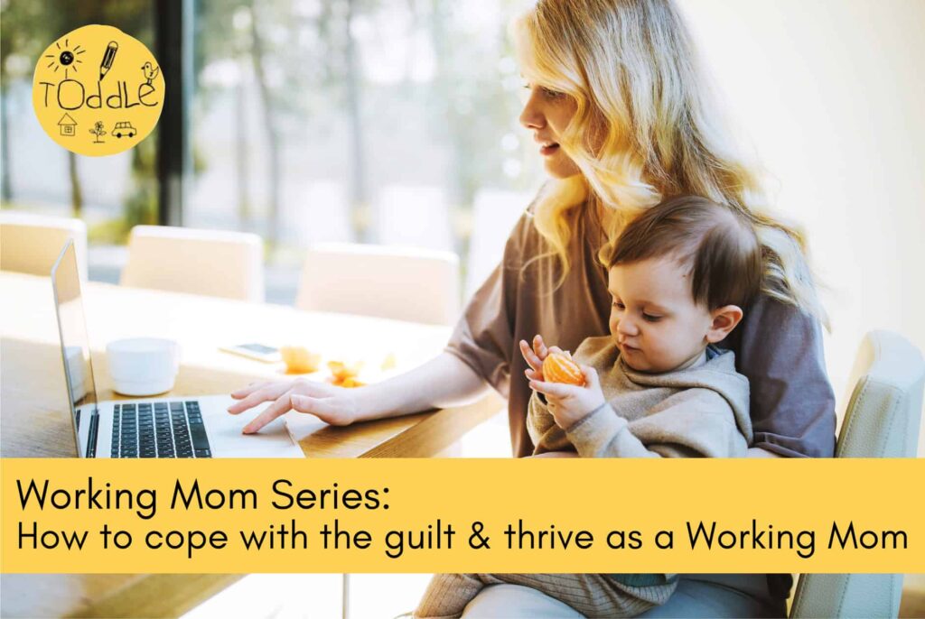 Working Mom Series:  How to Cope with the Guilt & Thrive as a Working Mom