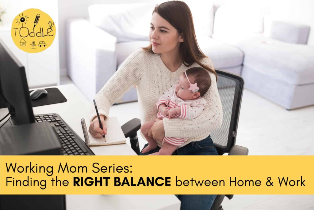 Working Mom Series: Finding the RIGHT BALANCE between Home & Work